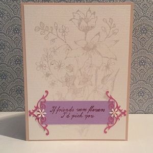NEW Handmade Card Floral If Friends Were Flowers